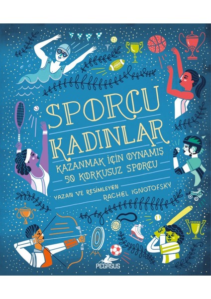 Sporcu Kadınlar Kazanmak İçin Oynamış 50 Korkusuz Sporcu (Ciltli) - Rachel Ignotofsky