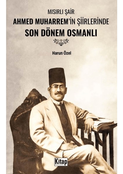 Mısırlı Şair Ahmed Muharrem'in Şiirlerinde Son Dönem Osmanlı - Harun Özel