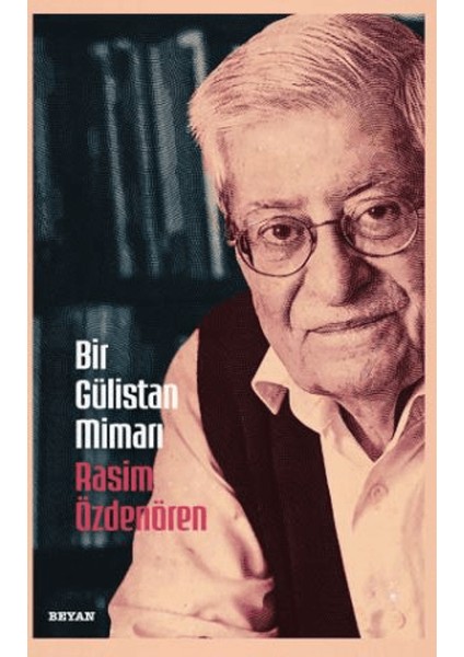 Bir Gülistan Mimarı Rasim Özdenören - Osman Koca