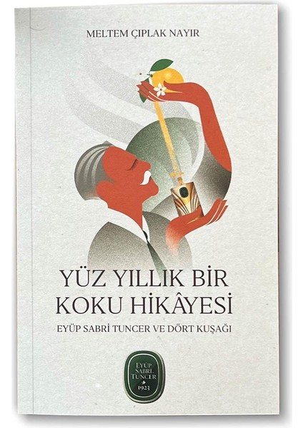 Yüz Yıllık Bir Koku Hikâyesi ; Eyüp Sabri Tuncer Ve Dört Kuşağı