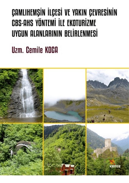 Çamlıhemşin İlçesi ve Yakın Çevresinin Cbs-Ahs Yöntemi İle Ekoturizme Uygun Alanlarının Belirlenmesi - Cemile Koca