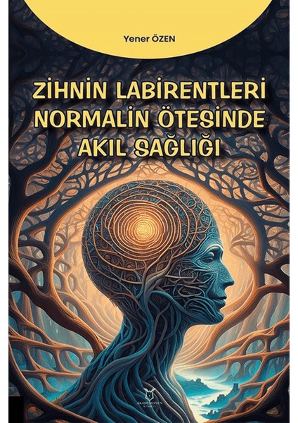 Zihin Labirentleri Normalin Ötesinde Akıl Sağlığı - Yener Özen