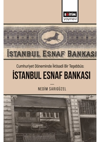 Cumhuriyet Döneminde İktisadi Bir Teşebbüs: İstanbul Esnaf Bankası - Nedim Sarıgüzel