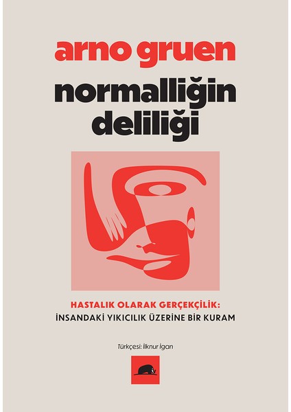 Normalliğin Deliliği: Hastalık Olarak Gerçekçilik: Insandaki Yıkıcılık Üzerine Bir Kuram - Arno Gruen