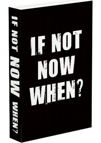 615 If Not Now When?