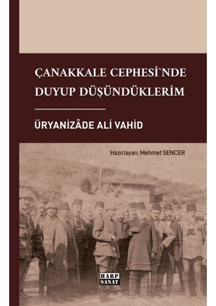 Çanakkale Cephesi'nde Duyup Düşündüklerim - Üryanizade Ali Vahid