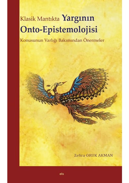 Klasik Mantıkta Yargının Onto-Epistemolojisi - Zehra Oruk Akman