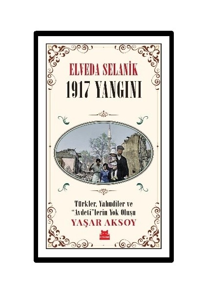 Elveda Selanik / 1917 Yangını - Yaşar Aksoy