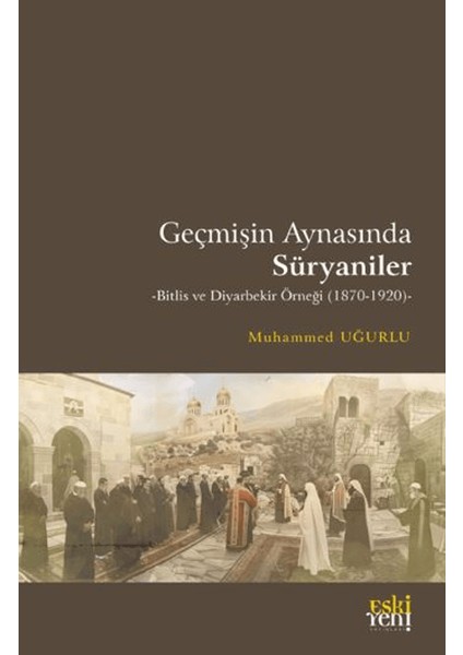 Geçmişin Aynasında Süryaniler - Muhammed Uğurlu