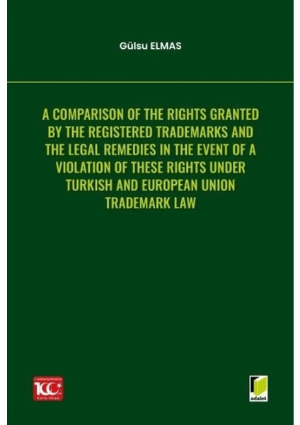 A Comparison Of The Rights Granted By The Registered Trademarks And The Legal Remedies İn The Event Of A Violation Of These Rights Under Turkish And European Union Trademark Law - Gülsu Elmas