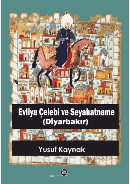 Evliya Çelebi ve Seyahatname (Diyarbakır) - Yusuf Kaynak