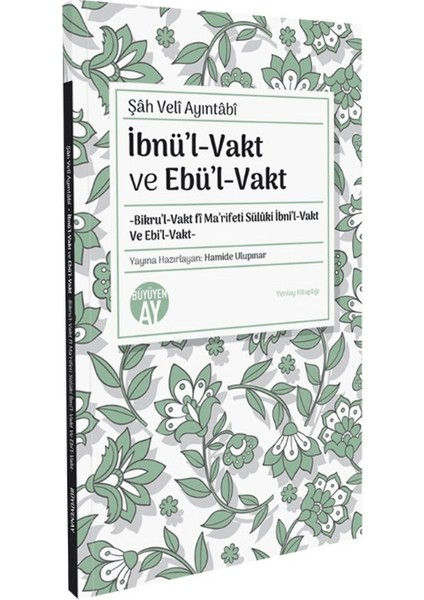 İbnül-Vakt ve Ebül-Vakt -Bikru’l-Vakt fi Ma’rifeti Sülüki İbni’l-Vakt ve Ebi’l-Vakt - Şah Veli Ayıntabi