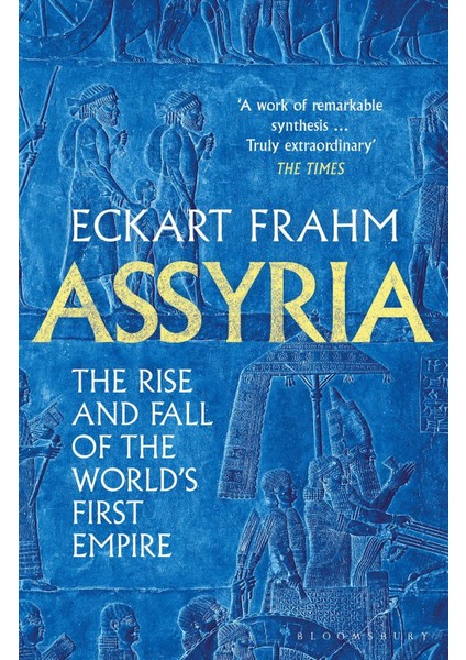Assyria The Rise And Fall Of The World's First Empire - Eckart Frahm