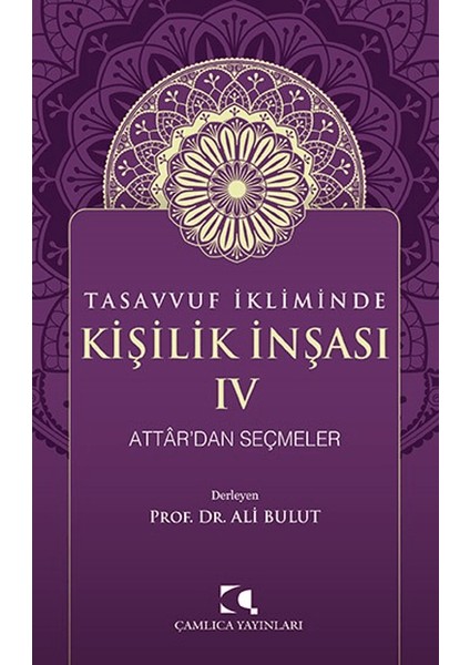 Tasavvuf İkliminde Kişilik İnşası 4 Attar'dan Seçmeler - Ali Bulut