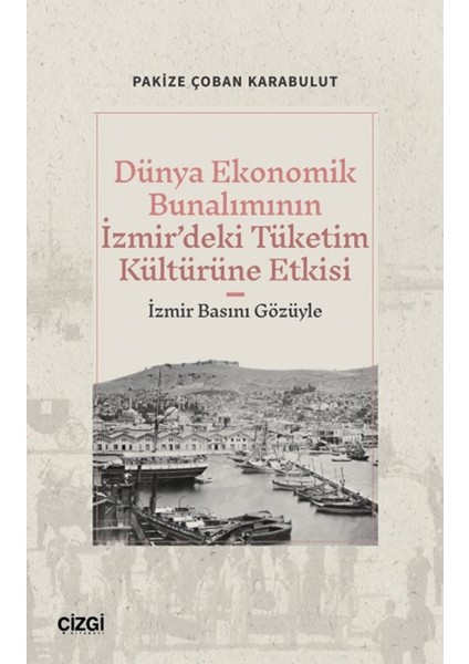 Dünya Ekonomik Bunalımının İzmir’deki Tüketim Kültürüne Etkisi - Pakize Çoban Karabulut