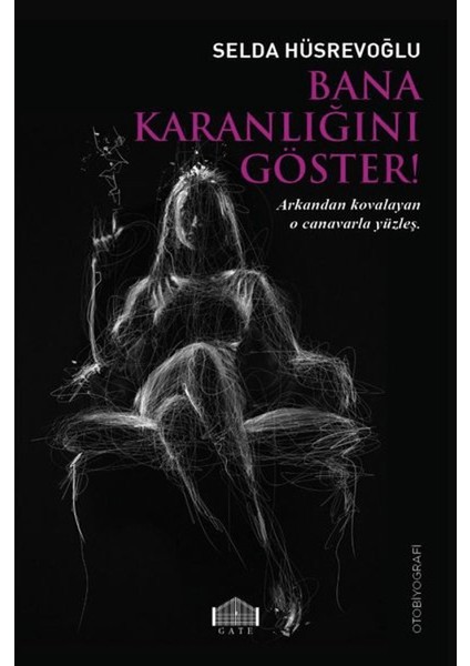 Bana Karanlığını Göster! - Selda Hüsrevoğlu