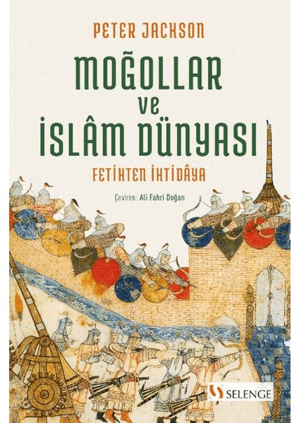 Moğollar ve İslam Dünyası Fetihten İhtidaya - Peter Jackson