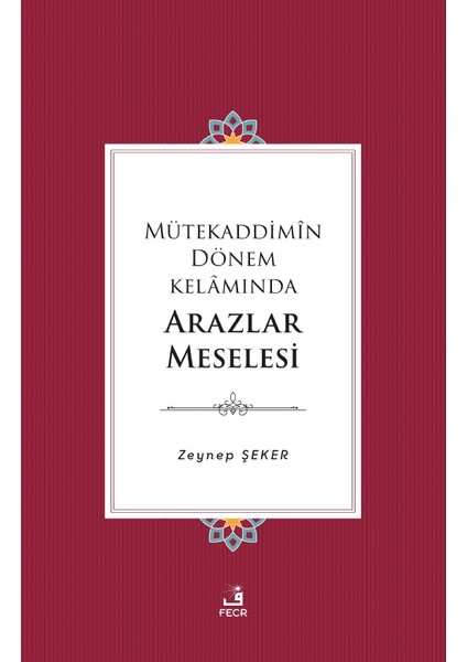 Mütekaddimin Dönem Kelamında Arazlar Meselesi - Zeynep Şeker