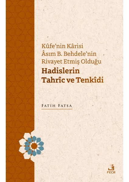 Kufe'nin Karisi Asım B. Behdele'nin Rivayet Etmiş Olduğu Hadislerin Tahric ve Tenkidi - Fatih Fatsa