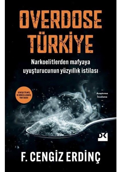 Overdose Türkiy / Narkoelitlerden Mafyaya Uyuşturucunun Yüzyıllık Istilası - F. Cengiz Erdinç