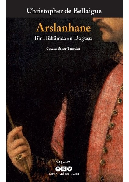 Arslanhane / Bir Hükümdarın Doğuşu - Christopher De Bellaigue