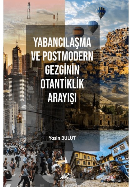 Yabancılaşma ve Postmodern Gezginin Otantiklik Arayışı - Yasin Bulut