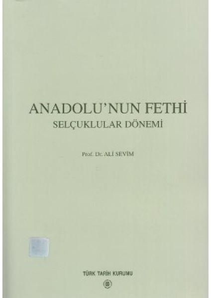 Anadolu'nun Fethi Selçuklular Dönemi - Ali Sevim