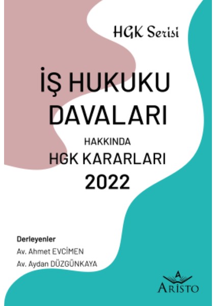 İş Hukuku Davaları Hakkında Hukuk Genel Kurulu Kararları 2022 - Ahmet Evcimen