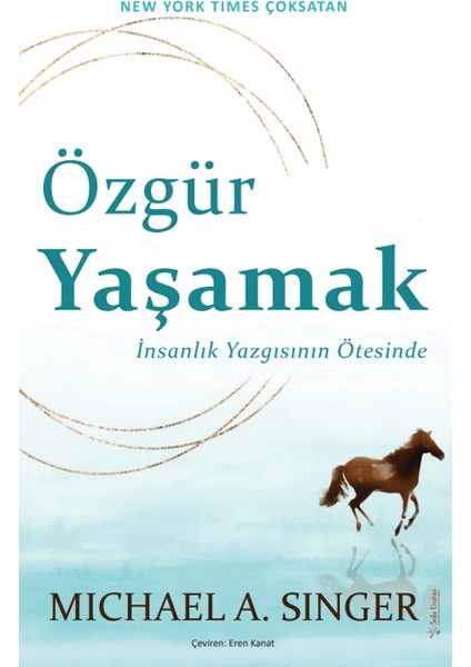 Özgür Yaşamak: İnsanlık Yazgısının Ötesinde - Michael A. Singer