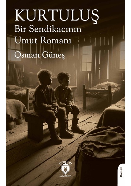 Kurtuluş Bir Sendikacının Umut Romanı - Osman Güneş