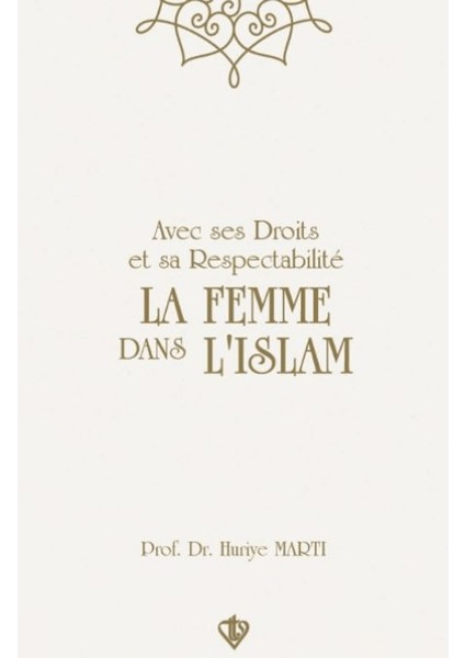 Avec Ses Droits et sa Respectabilite La Femme Dans L'Islam - Huriye Martı