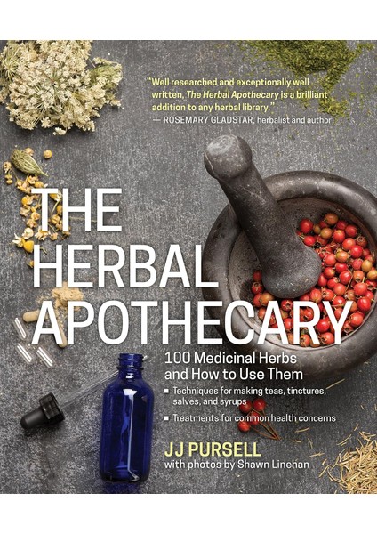 The Herbal Apothecary 100 Medicinal Herbs and How to Use Them - J. J. Pursell