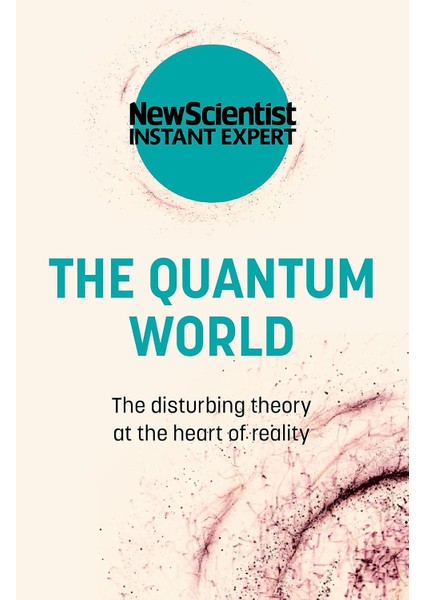 The Quantum World: The Disturbing Theory at the Heart of Reality