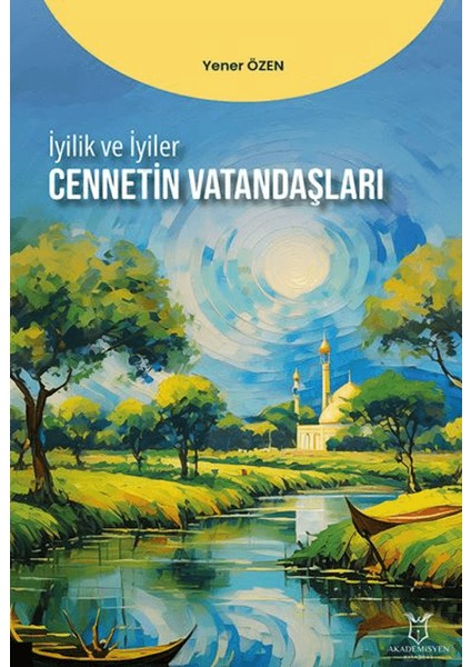 İyilik ve İyiler - Cennetin Vatandaşları - Yener Özen