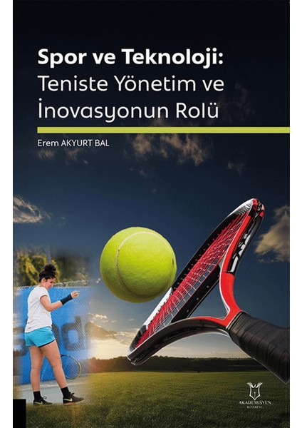 Spor ve Teknoloji: Teniste Yönetim ve İnovasyonun Rolü - Erem Akyurt Bal