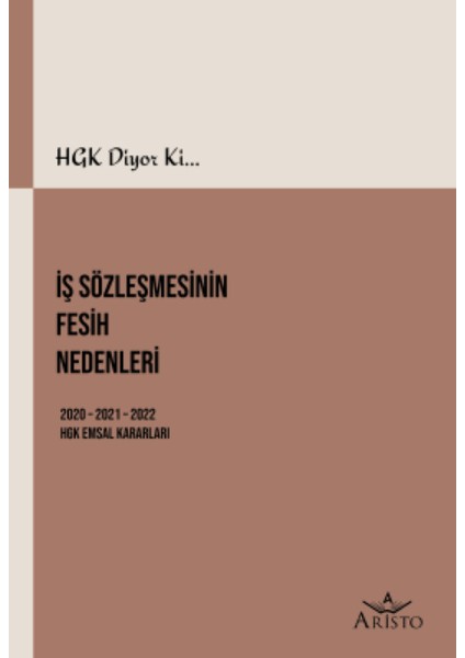 Hgk Diyor Ki Iş Sözleşmesinin Fesih Nedenleri