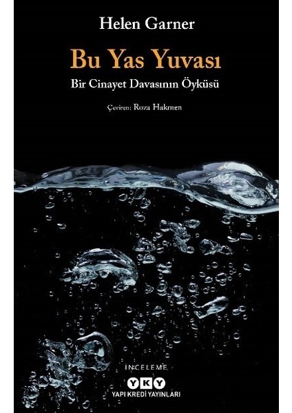 Bu Yas Yuvası Bir Cinayet Davasının Öyküsü - Helen Garner