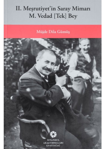 2. Meşrutiyetin Saray Mimarı M. Vedad [Tek] Bey - Müjde Dila Gümüş