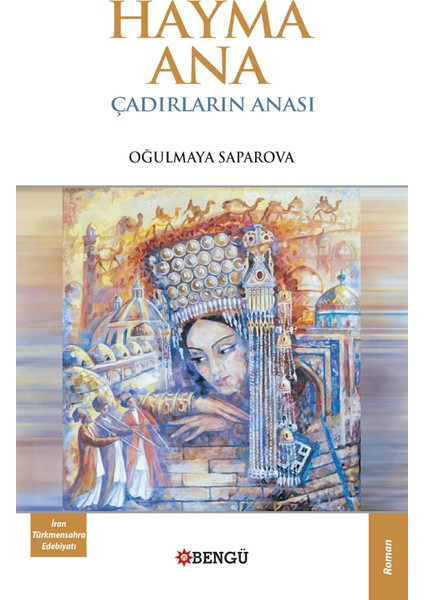 Hayma Ana Çadırların Anası - Oğulmaya Saparova