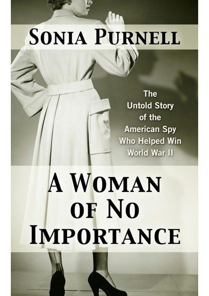 A Woman of No Importance - Sonia Purnell