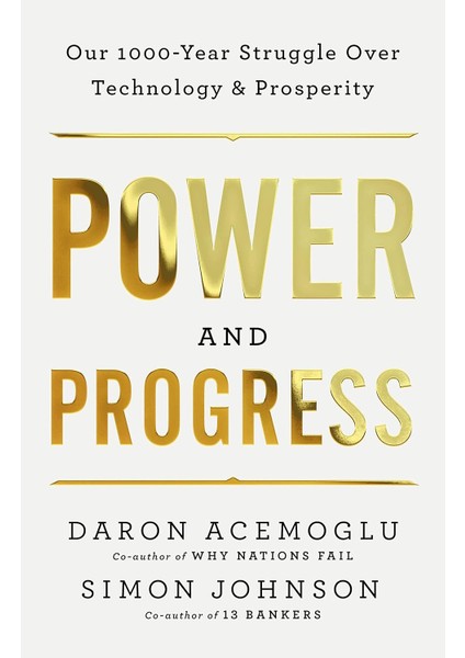 Power and Progress Our Thousand – Year Struggle Over Technology and Prosperity - Simon Johnson