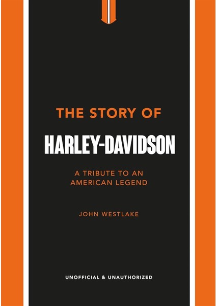 The Story of Harley Davidson a Celebration of an American Icon - John Westlake