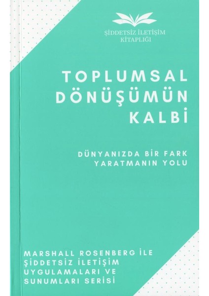 Toplumsal Dönüşümün Kalbi - Marshall Rosenberg