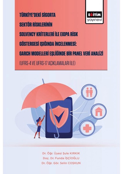 Türkiye’deki Sigorta Sektör Risklerinin Solvency Kriterleri İle Eiopa Risk Göstergesi Işığında İncelenmesi: Garch Modelleri Eşliğinde Bir Panel Veri Analizi