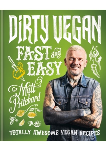 Dirty Vegan Fast and Easy: Totally Awesome Vegan Recipes - Matt Pritchard