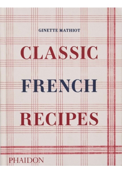 Classic French Recipes - Ginette Mathiot