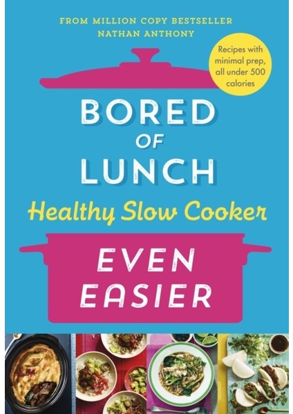 Bored of Lunch Healthy Slow Cooker: Even Easier - Nathan Anthony