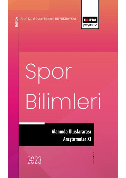Spor Bilimleri Alanında Uluslararası Araştırmalar 11 - Güven Necati Büyükbaykal