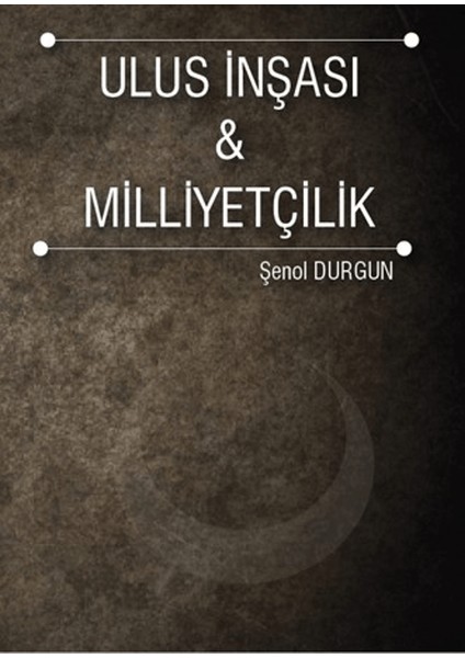 Ulus İnşası ve Milliyetçilik - Şenol Durgun