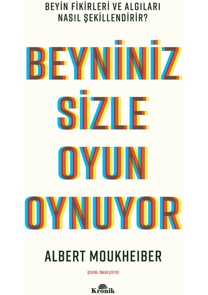 Beyniniz Sizle Oyun Oynuyor - Beyin Fikirleri ve Algıları Nasıl Şekillendirir? - Albert Moukheiber